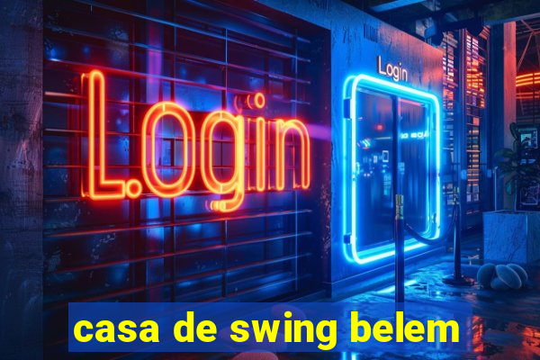 casa de swing belem